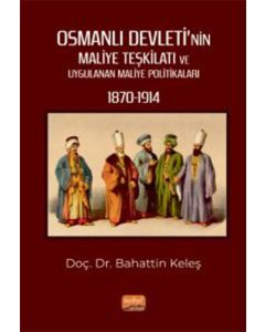 Osmanlı Devleti’nin Maliye Teşkilatı ve Uygulanan Maliye Politikaları (1870-1914)