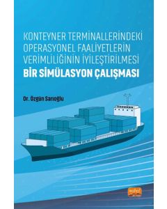 Konteyner Terminallerindeki Operasyonel Faaliyetlerin Verimliliğinin İyileştirilmesi - Bir Simülasyon Çalışması