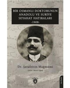 Bir Osmanlı Doktorunun Anadolu ve Suriye Seyahat Hatıraları 1908