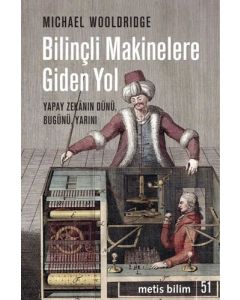 Bilinçli Makinelere Giden Yol - Yapay Zekanın Dünü Bugünü Yarını