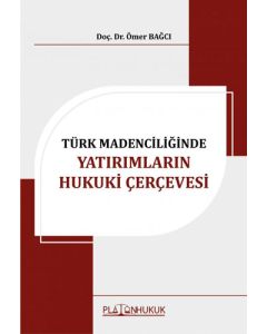 Türk Madenciliğinde Yatırımların Hukuki Çerçevesi