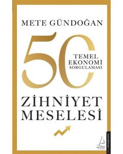 Zihniyet Meselesi - 50 Temel Ekonomi Sorgulaması