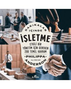 Dakikalar İçinde İşletme - Etkili Bir Yönetim İçin Gereken 200 Temel Kavram