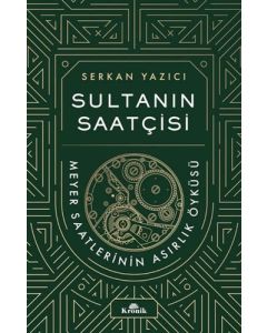 Sultanın Saatçisi - Meyer Saatlerinin Asırlık Öyküsü