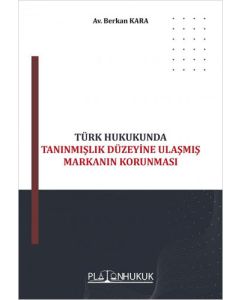 Türk Hukukunda Tanınmışlık Düzeyine Ulaşmış Markanın Korunması 