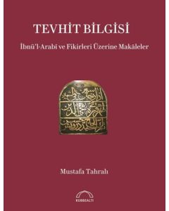 Tevhit Bilgisi - İbnü'l-Arabi ve Fikirleri Üzerine Makaleler