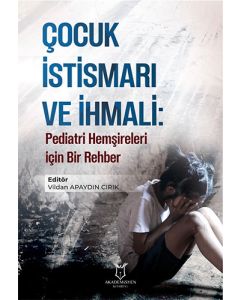 Çocuk İstismarı ve İhmali - Pediatri Hemşireleri için Bir Rehber