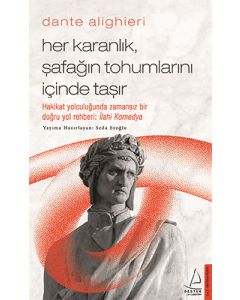 Dante Alighieri - Her Karanlık, Şafağın Tohumlarını İçinde Taşır