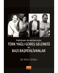 Pehlivan Anlatılarında Türk Yağlı Güreş Geleneği ve Bazı Başpehlivanlar