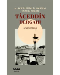M. Âkif’in Istiklâl Marşı’nı Yazdığı Mekân Tâceddin Dergâhı