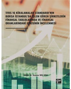 Tfrs 16 Kiralamalar Standardı’nın Borsa İstanbul’da İşlem Gören Şirketlerin Finansal Tablolarında ve Finansal Oranlarındaki Etkisinin İncelenmesi
