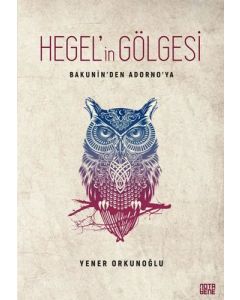 Hegel'in Gölgesi - Bakunin'den Adorno'ya