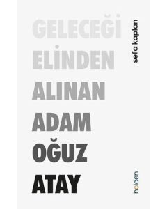 Geleceği Elinden Alınan Adam - Oğuz Atay