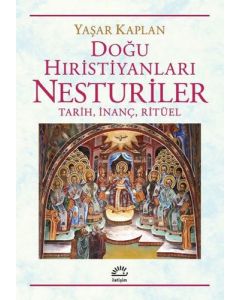 Doğu Hıristiyanları Nesturiler - Tarih İnanç Ritüel