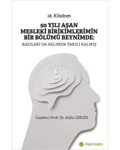 50 Yılı Aşan Mesleki Birikimlerimin Bir Bölümü Beynimde - Bazıları da Aklımda Takılı Kalmış