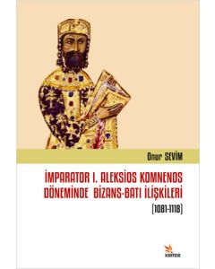 İmparator I. Aleksios Komnenos Döneminde Bizans-Batı İlişkileri (1081-1118)