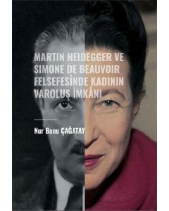 Martin Heidegger ve Simone De Beauvoir Felsefesinde Kadının Varoluş İmkanı