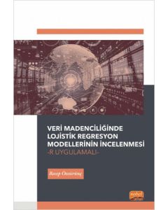 Veri Madenciliğinde Lojistik Regresyon Modellerinin İncelenmesi-R Uygulamalı