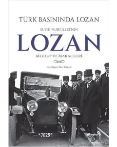 Türk Basınında Lozan - Suphi Nuri İleri'nin Lozan Mektup ve Makaleleri