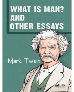 What Is Man? And Other Essays