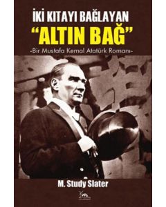 İki Kıtayı Bağlayan "Altın Bağ" - Bir Mustafa Kemal Romanı