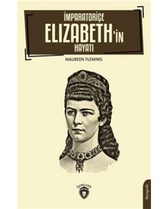 İmparatoriçe Elizabeth’İn Hayatı