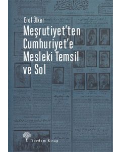 Meşrutiyet'ten Cumhuriyet'e Mesleki Temsil ve Sol