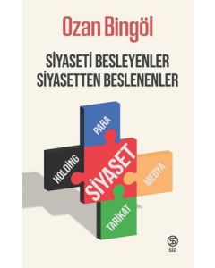 Siyaseti Besleyenler Siyasetten Beslenenler