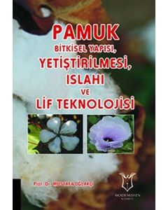 Pamuk Bitkisel Yapısı Yetiştirilmesi Islahı ve Lif Teknolojisi