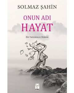 Onun Adı Hayat - Bir Farkındalık Romanı