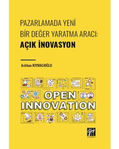 Pazarlamada Yeni Bir Değer Yaratma Aracı : Açık İnovasyon