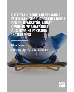 8 Haftalık Core Antrenmanın Elit Kizak (Luge) Sporcularında Denge, Reaksiyon, Sürat, Çeviklik ve Anaerobik Güç Üzerine Etkisinin İncelenmesi