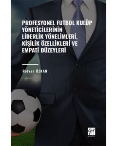 Profesyonel Futbol Kulüp Yöneticilerinin Liderlik Yönelimleri, Kişilik Özellikleri ve Empati Düzeyleri