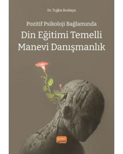 Pozitif Psikoloji Bağlamında Din Eğitimi Temelli Manevi Danışmanlık