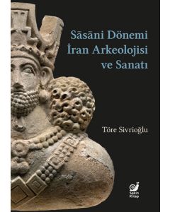 Sasaniler Dönemi İran Arkeolojisi ve Sanatı