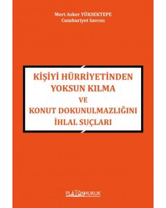 Kişiyi Hürriyetinden Yoksun Kılma ve Konut Dokunulmazlığını İhlal Suçları 