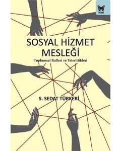 Sosyal Hizmet Mesleği: Toplumsal Rolleri ve Yeterlilikleri