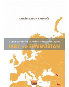 AK Parti Dönemi Türk Dış Politikasında Güvenlik Söylemi - IKBY ve Ermenistan