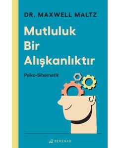 Mutluluk Bir Alışkanlıktır - Psiko-Sibernetik