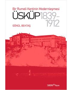 Bir Rumeli Kentinin Modernleşmesi - Üsküp 1839-1912