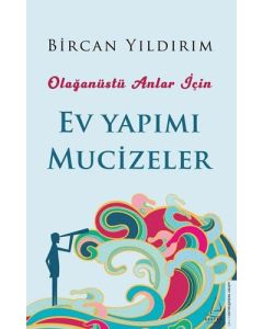 Olağanüstü Anlar İçin Ev Yapımı Mucizeler