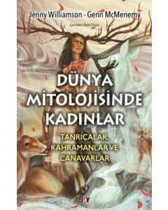 Dunya Mitolojisinde Kadınlar - Tanrıçalar Kahramanlar ve Canavarlar