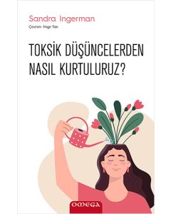 Toksik Düşüncelerden Nasıl Kurtuluruz?