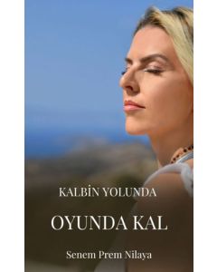 Kalbin Yolunda Oyunda Kal