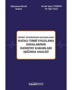 Hizmet Kusurundan Kaynaklanan Hatalı Tıbbi Uygulama Davalarının Danıştay Kararları Işığında Analizi 