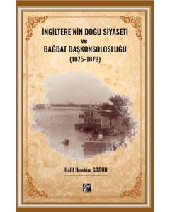 İngiltere'nin Doğu Siyaseti ve Bağdat Başkonsolosluğu