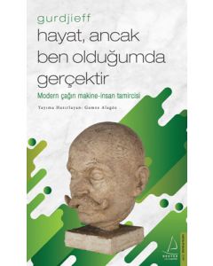 Hayat Ancak Ben Olduğumda Gerçektir - Gurdjieff