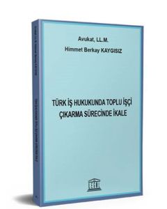 Türk İş Hukukunda Toplu İşçi Çıkarma Sürecinde İkale