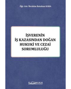İşverenin İş Kazasından Doğan Hukuki ve Cezai Sorumluluğu 