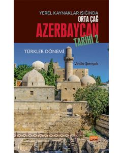 Yerel Kaynaklar Işığında Orta Çağ Azerbaycan Tarihi - 2